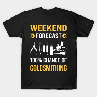 Weekend Forecast Goldsmithing Goldsmith T-Shirt